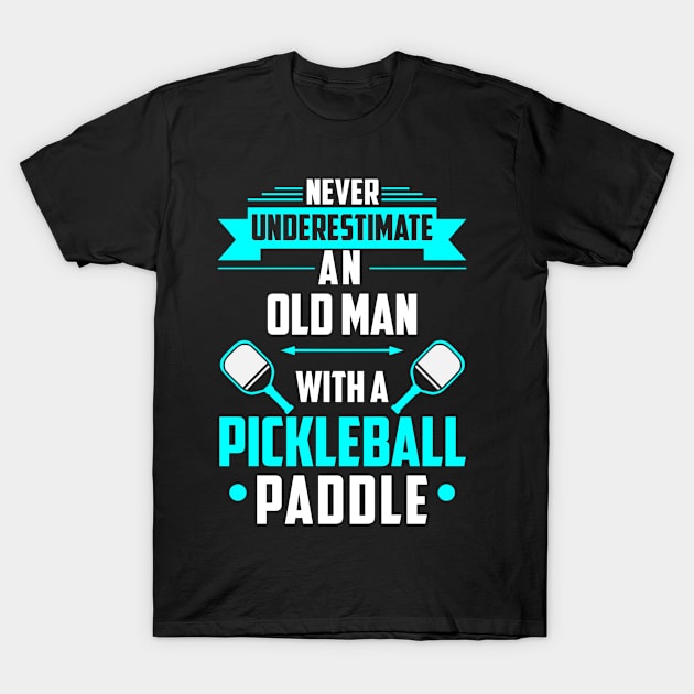 Never Underestimate An Old Man With A Pickleball Paddle T-Shirt by Madicota